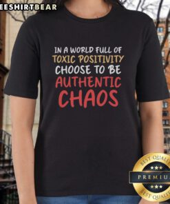 Premium 'Choose to Be Authentic' Chaos Ladies Tee, challenging toxic positivity with a bold, empowering message.