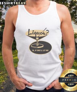 Premium liquor-themed tank top design featuring 'Ya If Shell Let Me' phrase, perfect for casual summer wear.