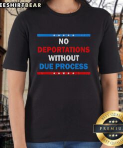 Premium No Deportations Without Due Process Political Protest Ladies Tee showcasing a powerful message for justice.