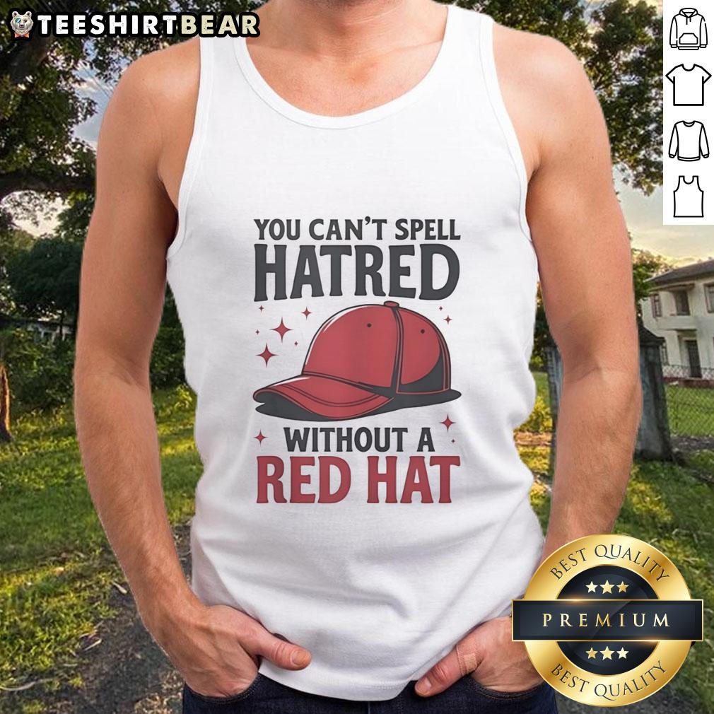 Funny tank top featuring 'You Can't Spell Hatred Without A Red Hat' design, perfect for humorous and quirky fashion lovers.