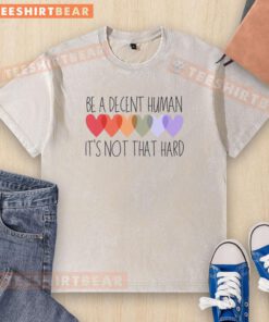 Pretty Be A Decent Human Its Not That Hard washed t-shirt featuring a positive message in a casual, stylish design.
