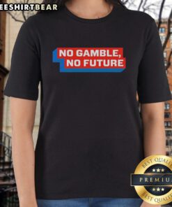 Pretty No Gamble No Future Ladies Tee featuring a stylish design for women who embrace fun and risk-free fashion.