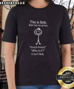 Funny ladies tee featuring a playful knock-knock joke about Bob, who has no arms, ideal for casual wear.