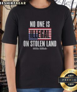 Top Billie No One Is Illegal On Stolen Land Ladies Tee featuring bold text design, perfect for expressing social justice.