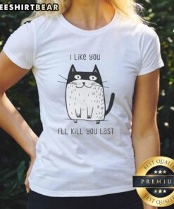 Top Cat I Like You I'll Kill You Last Ladies Tee featuring a playful cat graphic on a stylish women's t-shirt.