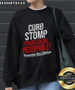 Top Curb Stomp Your Local Pedophile anti-pedophile sweatshirt featuring bold text design on a black background.