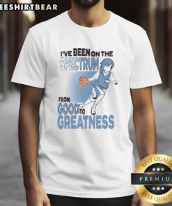 Top I've Been On The Spectrum From Goodfo Greatness T-Shirt