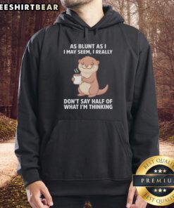 Adorable otters holding coffee in a cozy hoodie, showcasing the playful design 'As Blunt As I May Seem'.