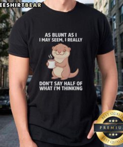 Top otters holding coffee on a quirky t-shirt with the phrase about honesty, perfect for animal lovers and humor enthusiasts.