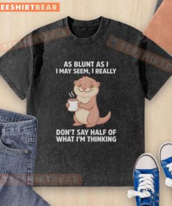 Otters holding coffee on a washed t-shirt, featuring the phrase about not saying half of what they think.