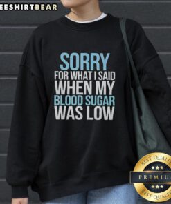 Cozy 'Sorry For What I Said When My Blood Sugar Was Low' sweatshirt in a vibrant design, ideal for diabetes awareness.