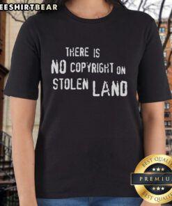 Top-There-Is-No-Copyright-On-Stolen-Land ladies tee featuring a bold graphic design promoting Indigenous rights.