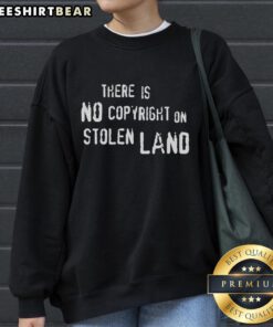 Top There Is No Copyright On Stolen Land Sweatshirt featuring bold text on a cozy, stylish design for impactful activism.