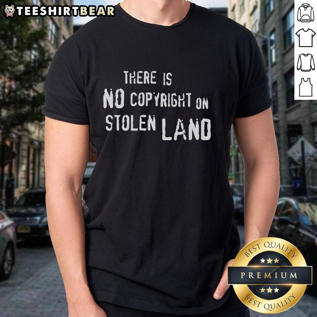 Top There Is No Copyright On Stolen Land T-Shirt design featuring bold text on a black background.
