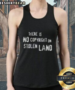 Top There Is No Copyright On Stolen Land Tank Top featuring bold text design, perfect for activism and casual wear.