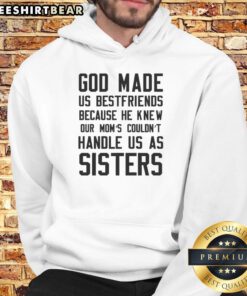 Awesome God Made Us Best Friends hoodie featuring a heartfelt sisterhood design, perfect for celebrating sisterly bonds.