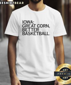 Awesome Iowa Hawkeyes Great Corn Better Basketball T-Shirt featuring bold team graphics and a stylish design for fans.