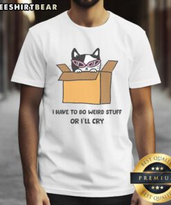 Awesome I'Ve To Do Weird Stuff Or I'Ll Cry T-Shirt featuring a colorful graphic and bold text design for quirky fashion lovers.