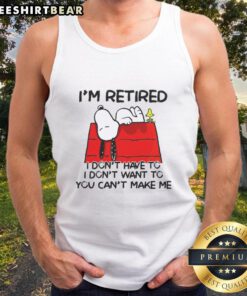 Alt Text: Awesome Snoopy and Woodstock tank top with 'I'm Retired, I Don't Have To, I Don't Want To, You Can't Make Me' design.