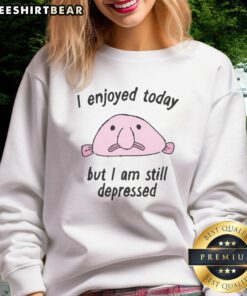Alt Text: Stylish 'Cute I Enjoyed Today But I Am Still Depressed' sweatshirt, perfect for cozy casual wear and expressing feelings.