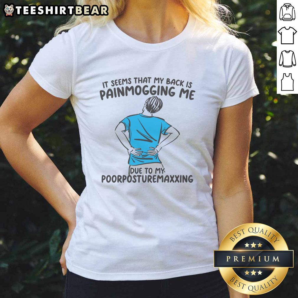 Funny It Seems That My Back Is Painmogging Me Ladies Tee featuring humorous graphic design and comfortable fit for women.