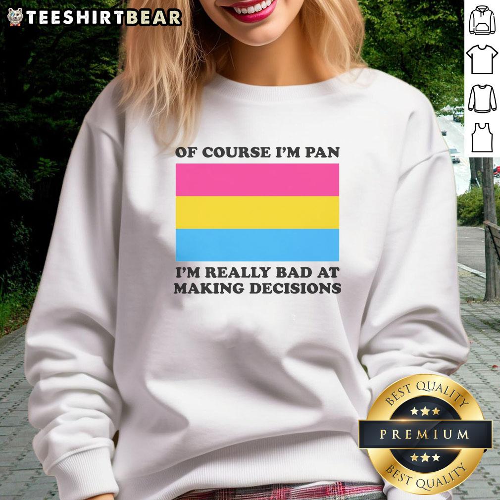 Funny sweatshirt with 'Of Course I'm Pan, I'm Really Bad at Making Decisions' text, perfect for casual outfits and humor lovers.