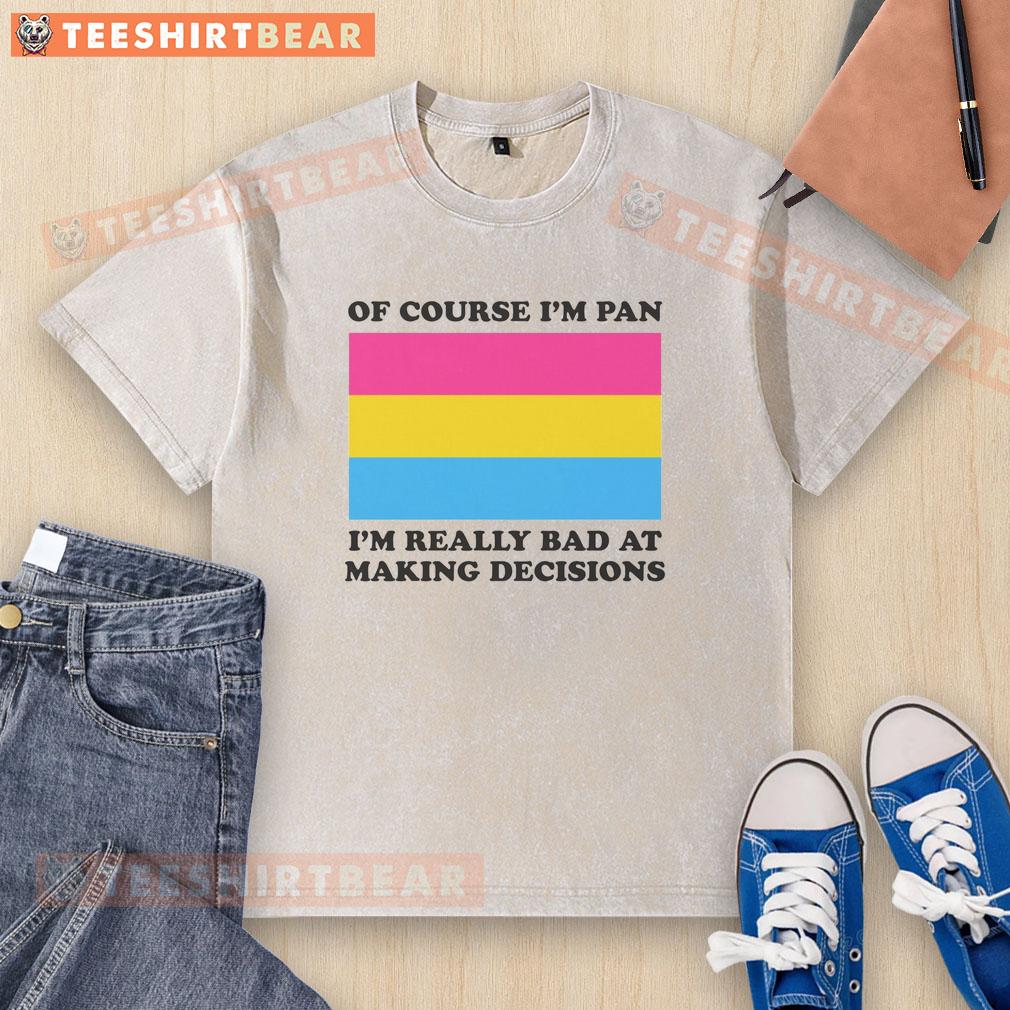 Funny 'Of Course I'm Pan, I'm Really Bad at Making Decisions' washed t-shirt displayed on a hanger for casual wear.