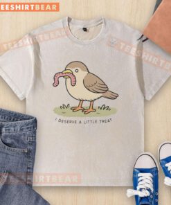 Good I Deserve A Little Treat bird holding a worm on a washed t-shirt, showcasing playful and vibrant design.