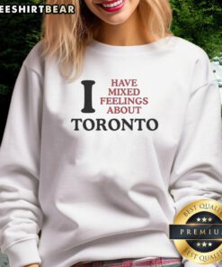 Good I Have Mixed Feelings About Toronto sweatshirt featuring a stylish design and vibrant colors, perfect for casual wear.