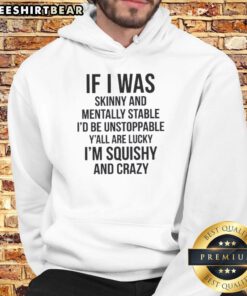 Quote hoodie featuring 'Good If I Was Skinny And Mentally Stable, I'd Be Unstoppable' design, perfect for bold fashion statements.