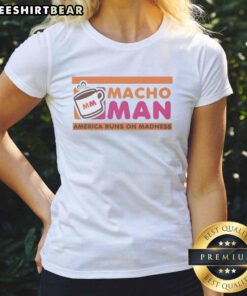 Good Macho Man America Runs on Madness Style Dunkin Donuts Ladies Tee featuring a vibrant graphic design.