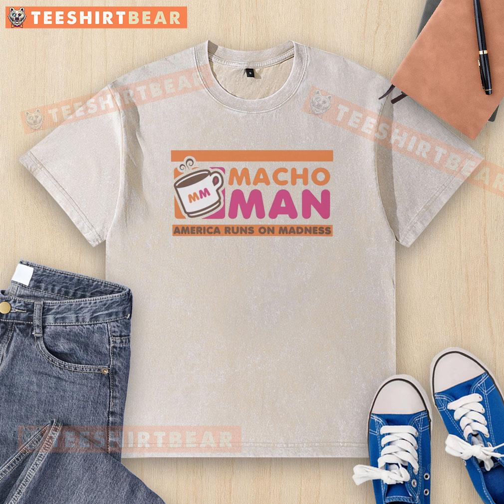 Good Macho Man America Runs On Madness Style Dunkin Donuts washed t-shirt featuring a vibrant graphic design.