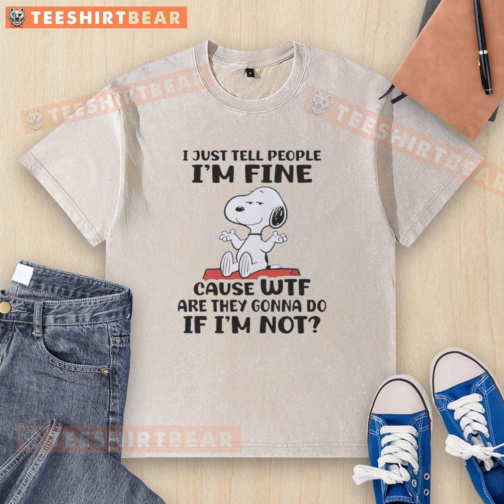 Good Snoopy I Just Tell People I'm Fine T-Shirt featuring a humorous Snoopy graphic, perfect for casual wear.