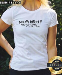 Good Youth Killed It Are You Having A Good Time Ladies Tee in vibrant colors, perfect for casual outings and expressing fun vibes.