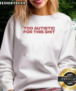 Hot Too Autistic For This Shit Sweatshirt featuring bold text on a stylish black hoodie, perfect for casual wear.