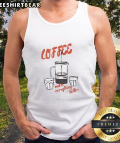 Trendy tank top featuring 'Nice Coffee Makes Everything Better' slogan, perfect for coffee lovers and casual wear.