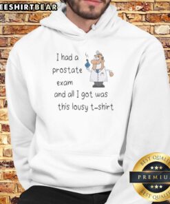Funny hoodie featuring a doctor pointing, captioned 'I Had A Prostate Exam And All I Got Was This Lousy Hoodie.'