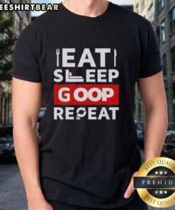 Alt Text: Nice Eat Sleep Goop Repeat T-Shirt featuring a stylish design perfect for casual wear and goop lifestyle enthusiasts.