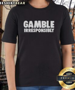 Funny ladies tee featuring 'Nice Gamble Irresponsibly' graphic, perfect for casual outings and humor-loving women.