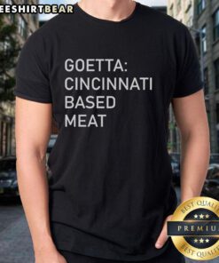 Alt Text: Nice Goetta Cincinnati Based Meat T-Shirt featuring a vibrant design celebrating the iconic local dish.