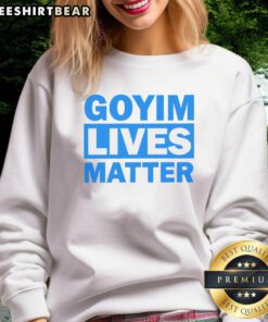 Nice Goyim Lives Matter sweatshirt featuring bold text design on a cozy, stylish fabric, perfect for casual wear.