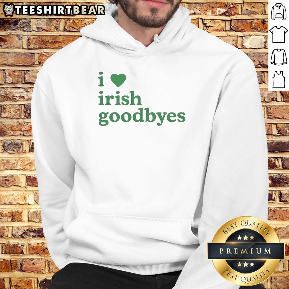 Nice I Love Irish Goodbye St. Patrick's Day Hoodie featuring a festive green design and cheerful graphics.