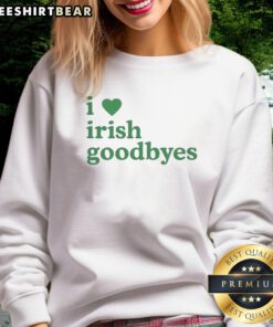 Cozy St. Patrick's Day sweatshirt with 'Nice, I Love Irish Goodbye' design, perfect for festive celebrations.