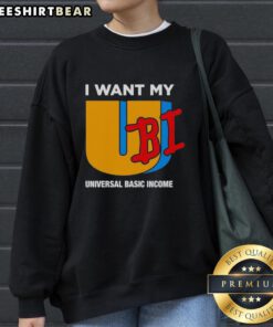 Nice sweatshirt featuring 'I Want My UBI' slogan promoting Universal Basic Income awareness and advocacy.