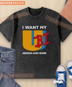 Nice I Want My UBI Universal Basic Income washed t-shirt, showcasing a stylish design promoting financial freedom.