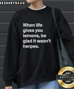 Funny 'When Life Gives You Lemons, Be Glad It Wasn't Herpes' sweatshirt design, perfect for humor lovers and casual wear.
