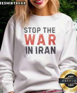 Nice Trump Stop The War In Iran Peace Sweatshirt in bold lettering, promoting peace and activism in a stylish design.