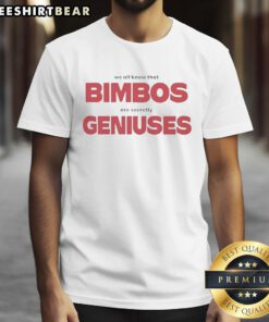 Nice We All Know That Bimbos Are Secretly Geniuses T-Shirt featuring bold text design on a stylish tee for fun fashion.