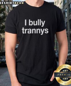 Official I Bully Trannys T-Shirt featuring bold text design on a stylish, casual tee for statement-making wear.