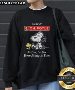 Official Snoopy and Woodstock sweatshirt from Chipotle featuring 'I work at, it's fine, I'm fine, everything is fine' design.